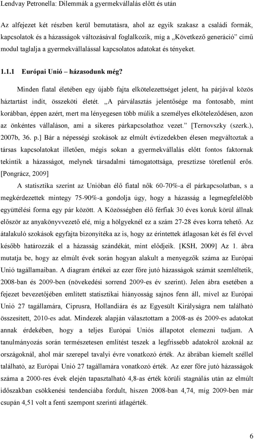 Minden fiatal életében egy újabb fajta elkötelezettséget jelent, ha párjával közös háztartást indít, összeköti életét.