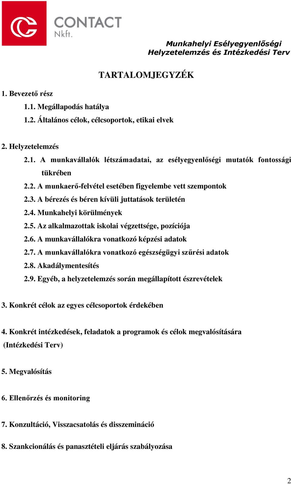 A munkavállalókra vonatkozó képzési adatok 2.7. A munkavállalókra vonatkozó egészségügyi szűrési adatok 2.8. Akadálymentesítés 2.9. Egyéb, a helyzetelemzés során megállapított észrevételek 3.