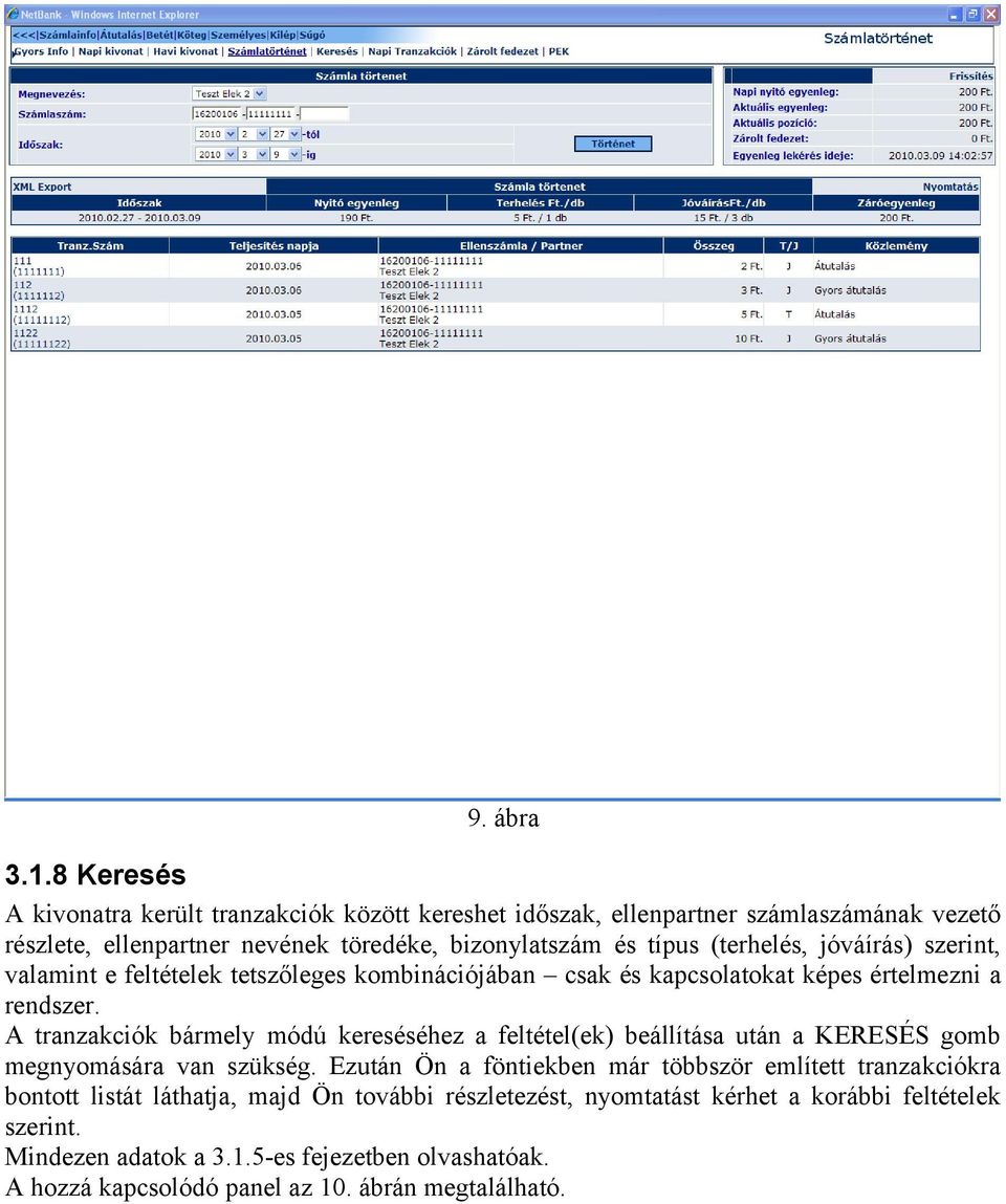 (terhelés, jóváírás) szerint, valamint e feltételek tetszőleges kombinációjában csak és kapcsolatokat képes értelmezni a rendszer.