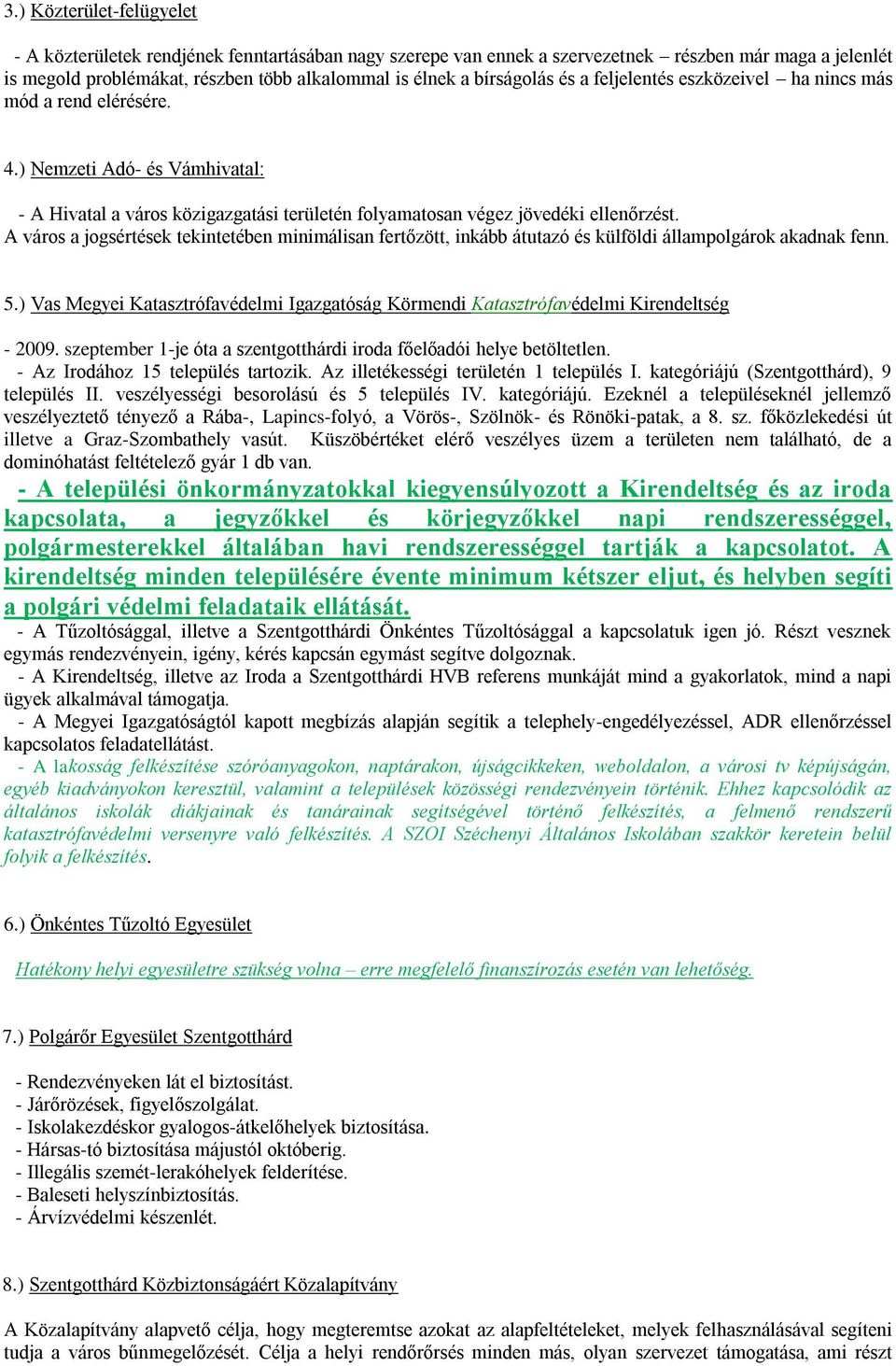 A város a jogsértések tekintetében minimálisan fertőzött, inkább átutazó és külföldi állampolgárok akadnak fenn. 5.