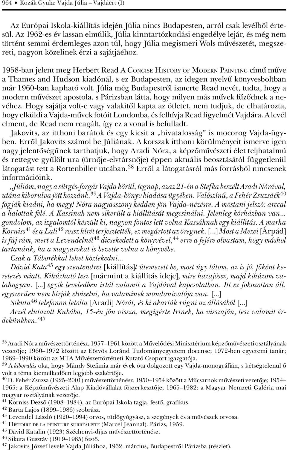 sajátjáéhoz. 1958-ban jelent meg Herbert Read A CONCISE HISTORY OF MODERN PAINTING címû mûve a Thames and Hudson kiadónál, s ez Budapesten, az idegen nyelvû könyvesboltban már 1960-ban kapható volt.