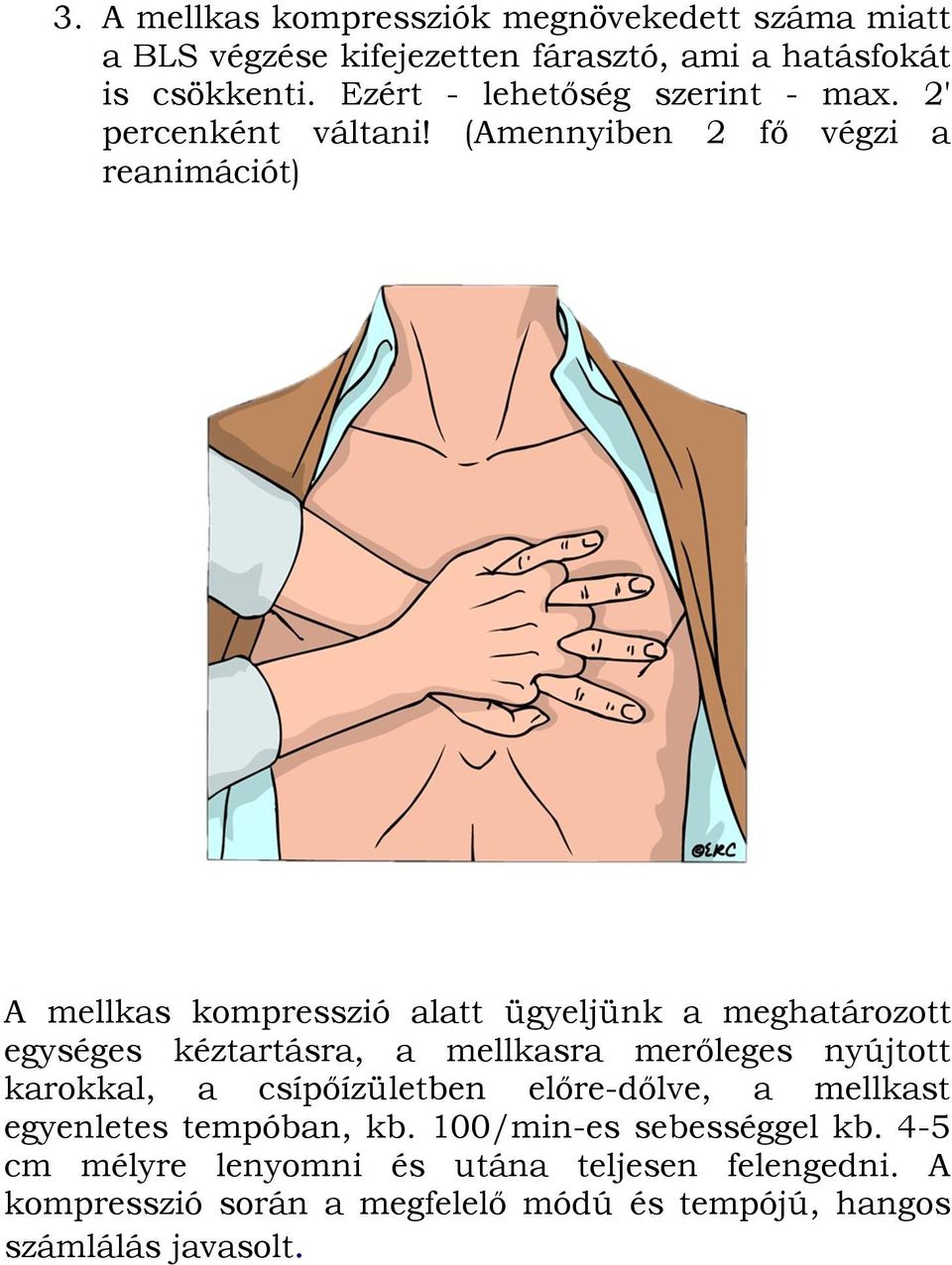 (Amennyiben 2 fő végzi a reanimációt) A mellkas kompresszió alatt ügyeljünk a meghatározott egységes kéztartásra, a mellkasra merőleges
