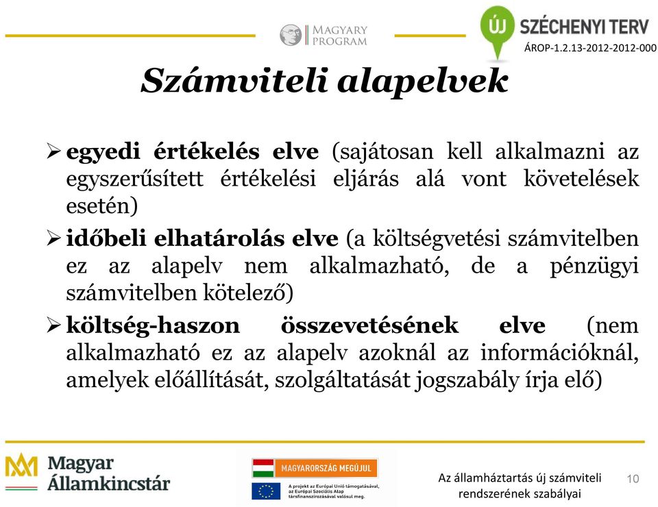 alapelv nem alkalmazható, de a pénzügyi számvitelben kötelező) költség-haszon összevetésének elve (nem