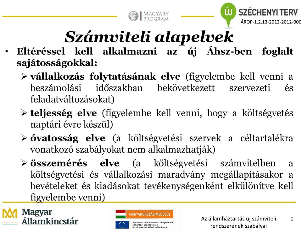 készül) óvatosság elve (a költségvetési szervek a céltartalékra vonatkozó szabályokat nem alkalmazhatják) összemérés elve (a költségvetési