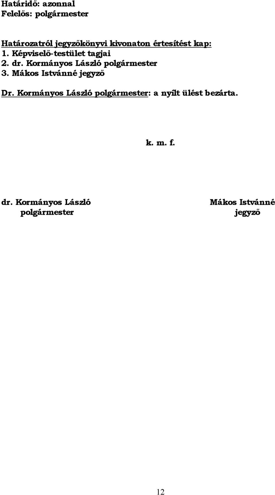 Kormányos László polgármester 3. Mákos Istvánné jegyző Dr.