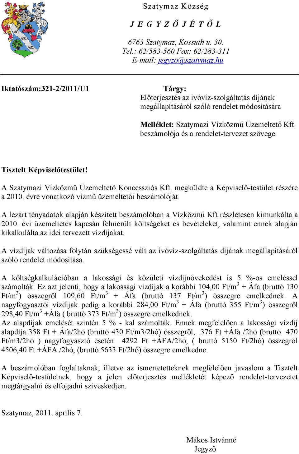 beszámolója és a rendelet-tervezet szövege. Tisztelt Képviselőtestület! A Szatymazi Vízközmű Üzemeltető Koncessziós Kft. megküldte a Képviselő-testület részére a 2010.