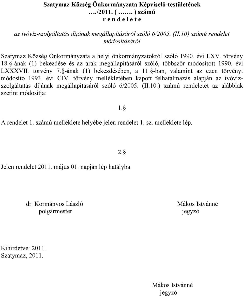 -ának (1) bekezdése és az árak megállapításáról szóló, többször módosíto tt 1990. évi LXXXVII. törvény 7. -ának (1) bekezdésében, a 11. -ban, valamint az ezen törvényt módosító 1993. évi CIV.