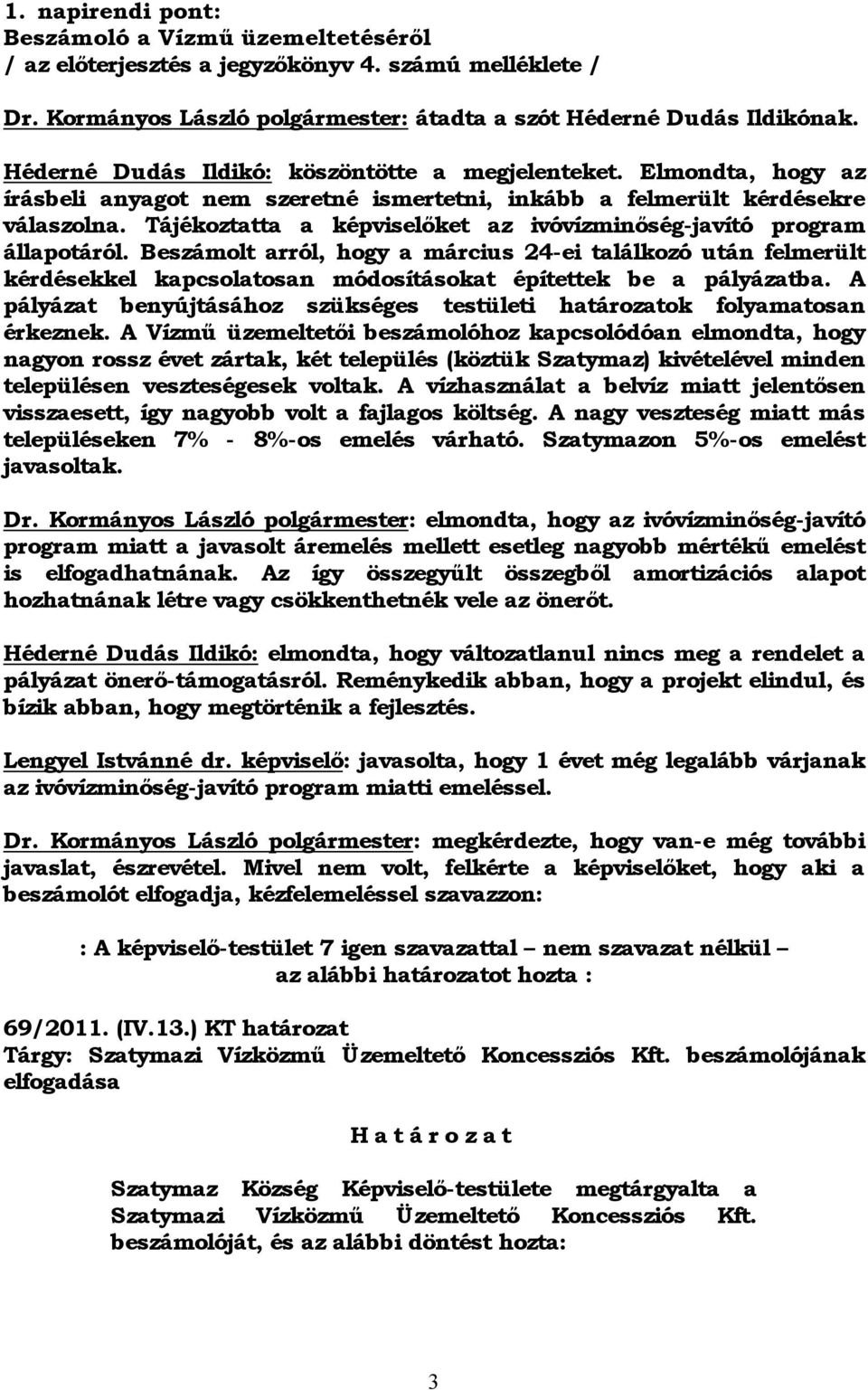 Tájékoztatta a képviselőket az ivóvízminőség-javító program állapotáról.