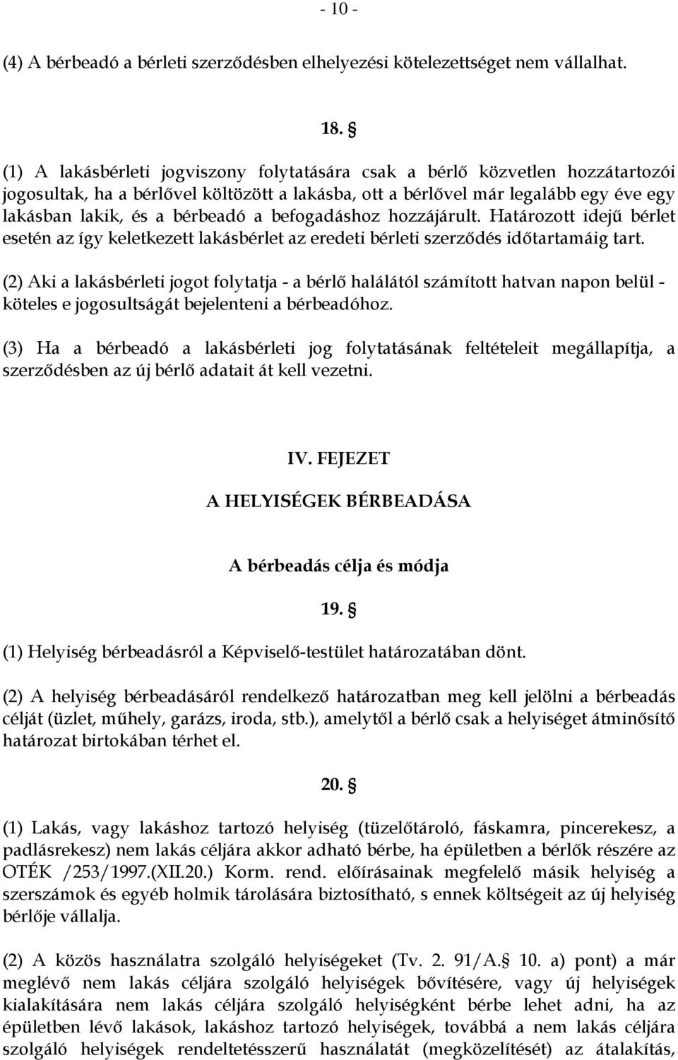 befogadáshoz hozzájárult. Határozott idejű bérlet esetén az így keletkezett lakásbérlet az eredeti bérleti szerződés időtartamáig tart.