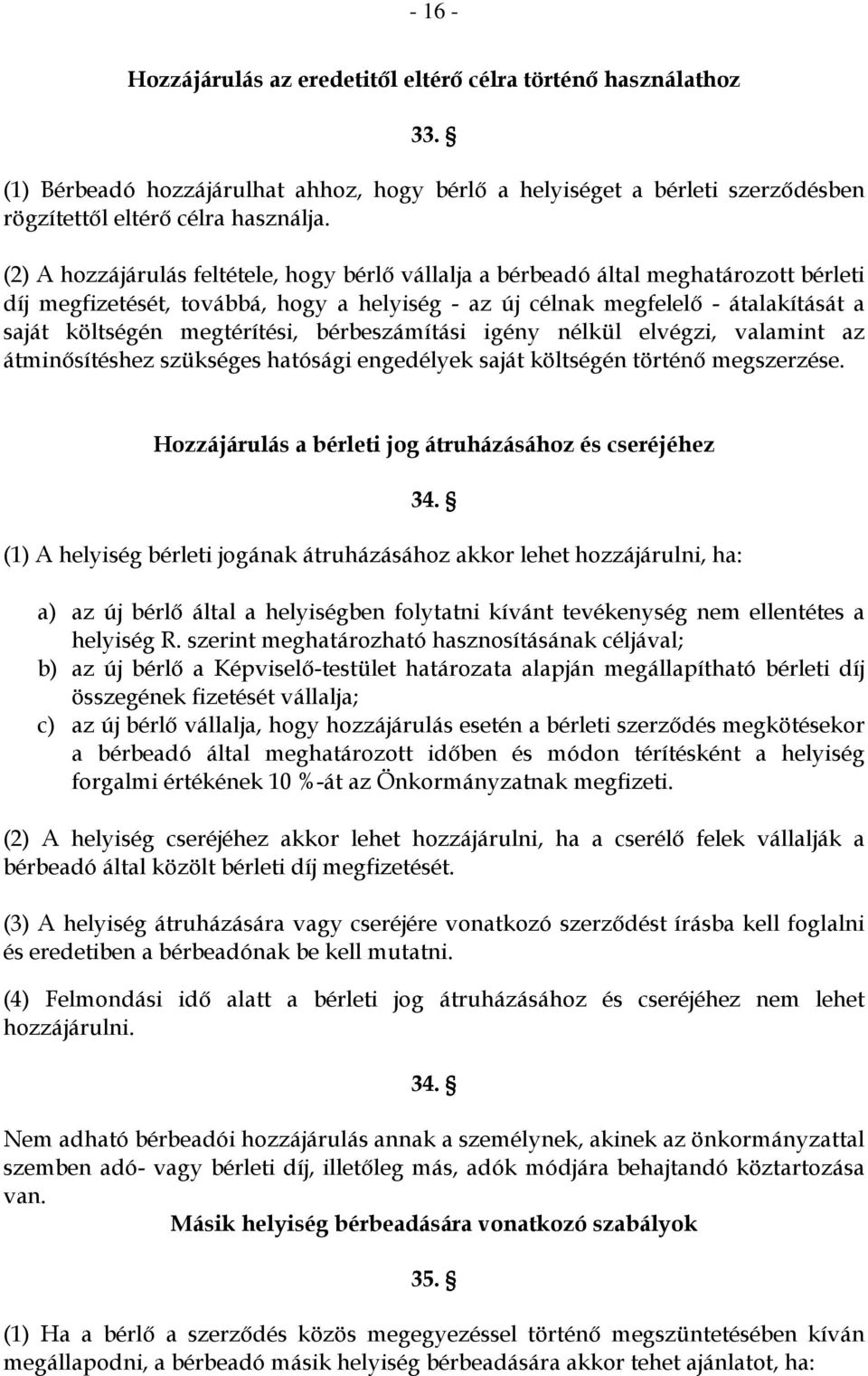 megtérítési, bérbeszámítási igény nélkül elvégzi, valamint az átminősítéshez szükséges hatósági engedélyek saját költségén történő megszerzése.