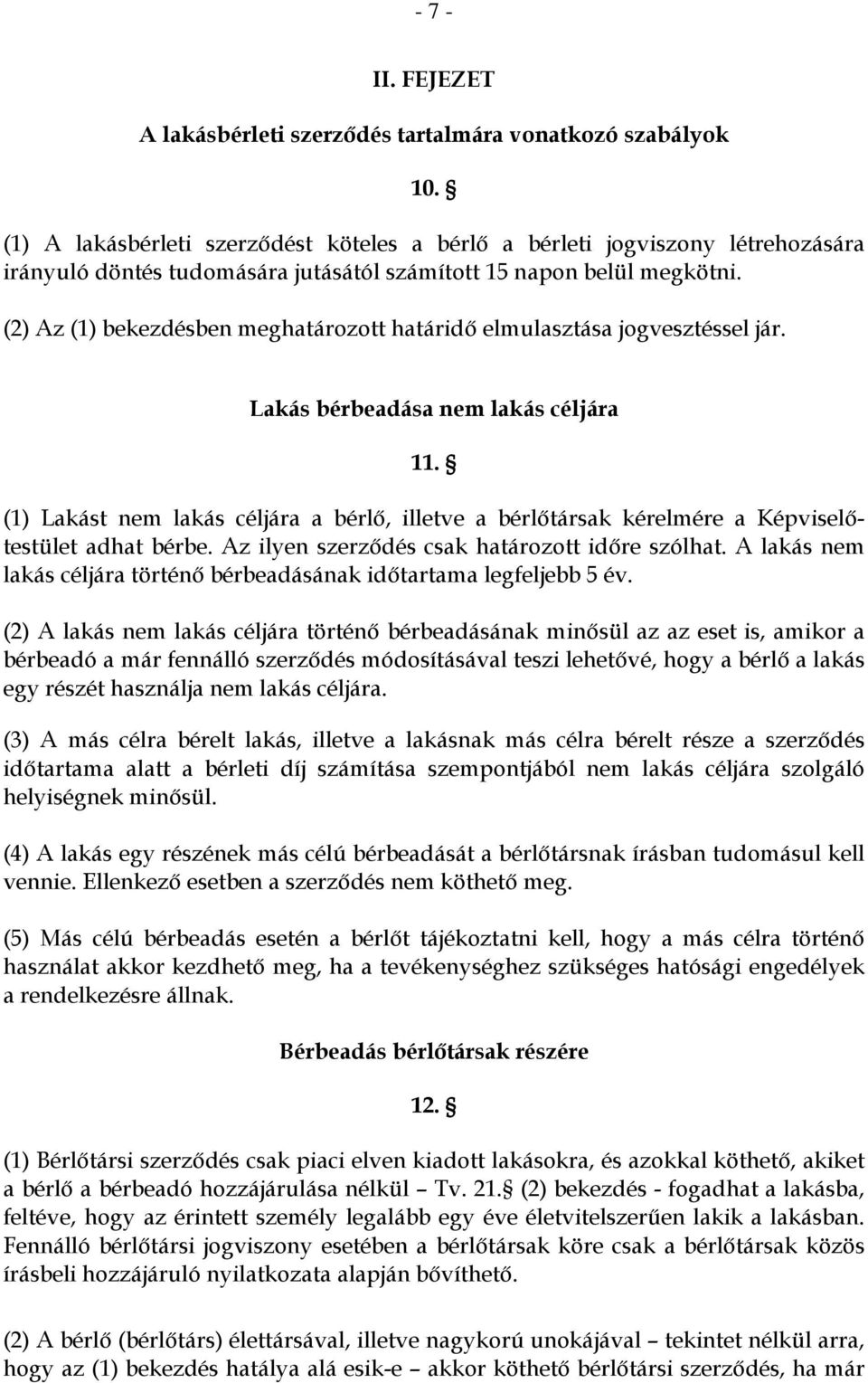 (2) Az (1) bekezdésben meghatározott határidő elmulasztása jogvesztéssel jár. Lakás bérbeadása nem lakás céljára 11.