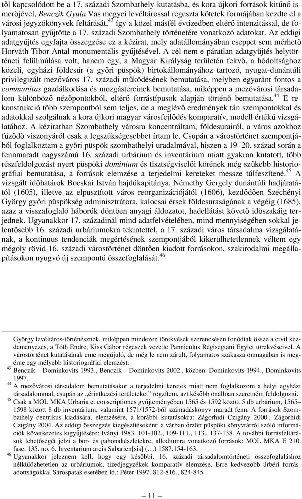 közel másfél évtizedben eltérő intenzitással, de folyamatosan gyűjtötte a 17. századi Szombathely történetére vonatkozó adatokat.