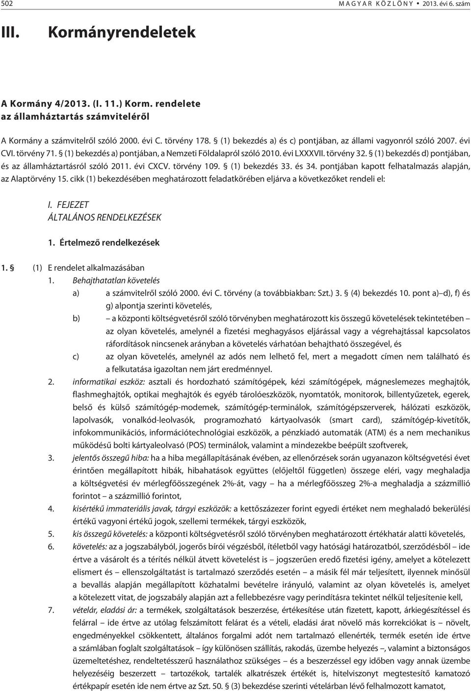 (1) bekezdés d) pontjában, és az államháztartásról szóló 2011. évi CXCV. törvény 109. (1) bekezdés 33. és 34. pontjában kapott felhatalmazás alapján, az Alaptörvény 15.