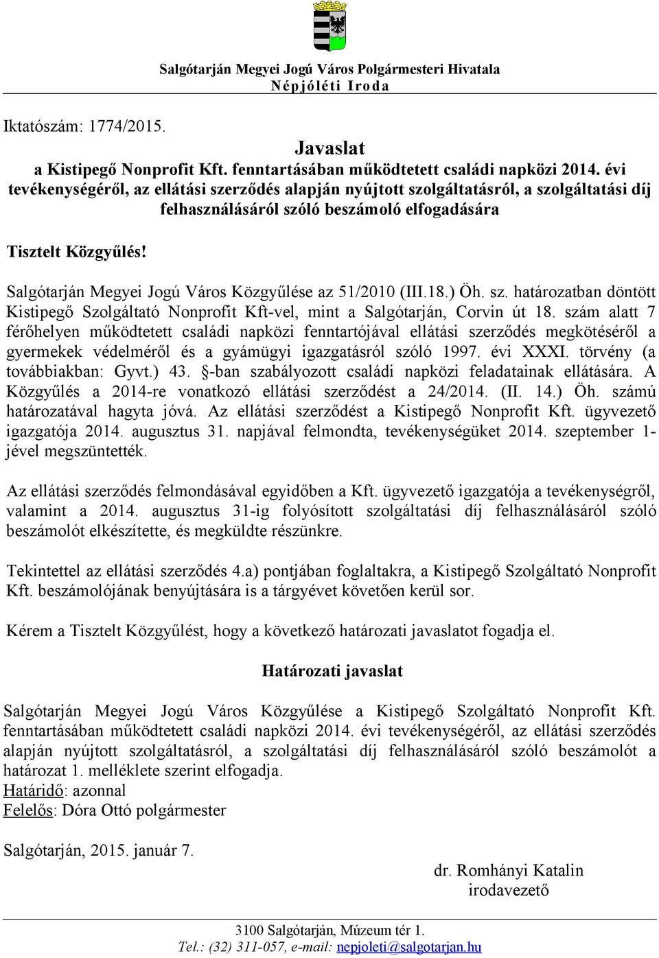 Salgótarján Megyei Jogú Város Közgyűlése az 51/2010 (III.18.) Öh. sz. határozatban döntött Kistipegő Szolgáltató Nonprofit Kft-vel, mint a Salgótarján, Corvin út 18.