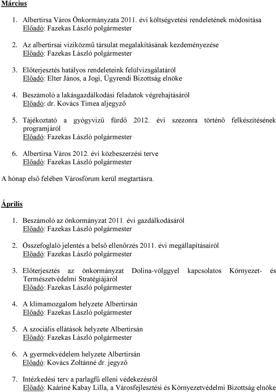 Kovács Tímea aljegyző 5. Tájékoztató a gyógyvizű fürdő 2012. évi szezonra történő felkészítésének programjáról 6. Albertirsa Város 2012.