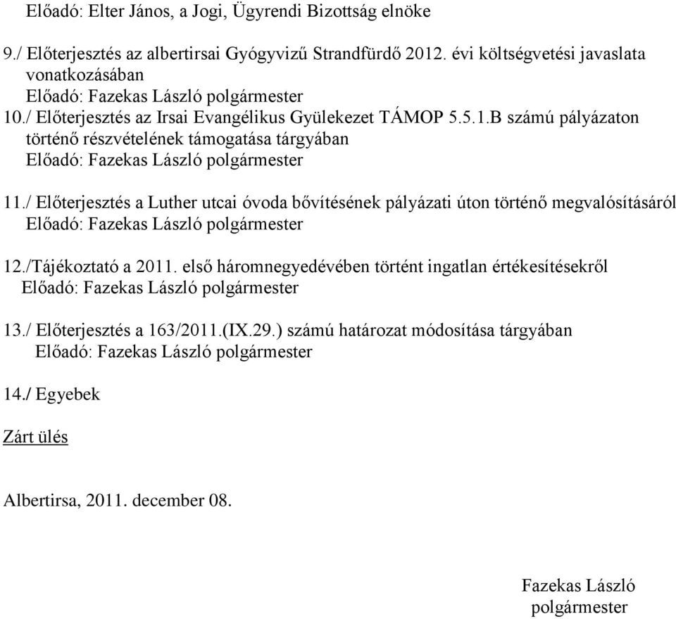 / Előterjesztés a Luther utcai óvoda bővítésének pályázati úton történő megvalósításáról 12./Tájékoztató a 2011.