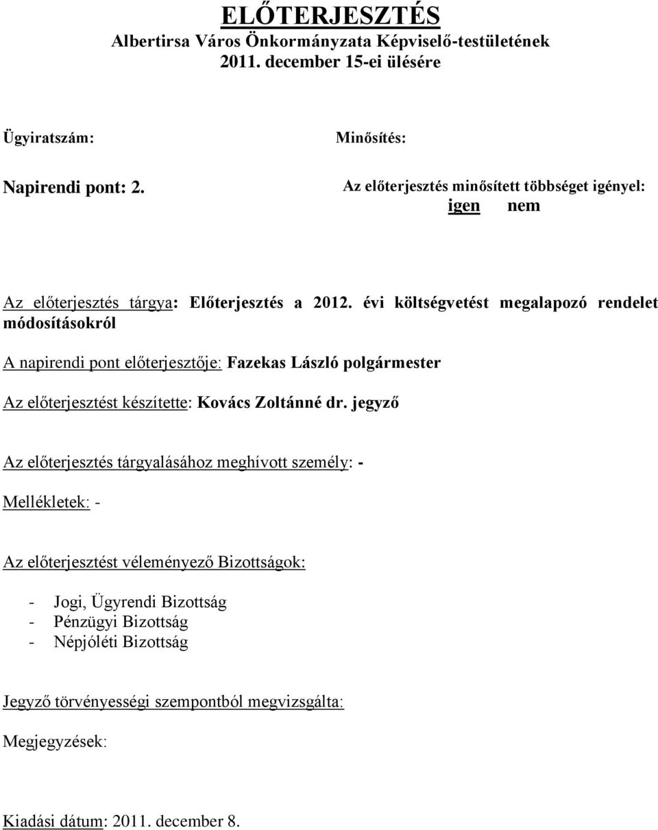 évi költségvetést megalapozó rendelet módosításokról A napirendi pont előterjesztője: Fazekas László polgármester Az előterjesztést készítette: Kovács Zoltánné dr.