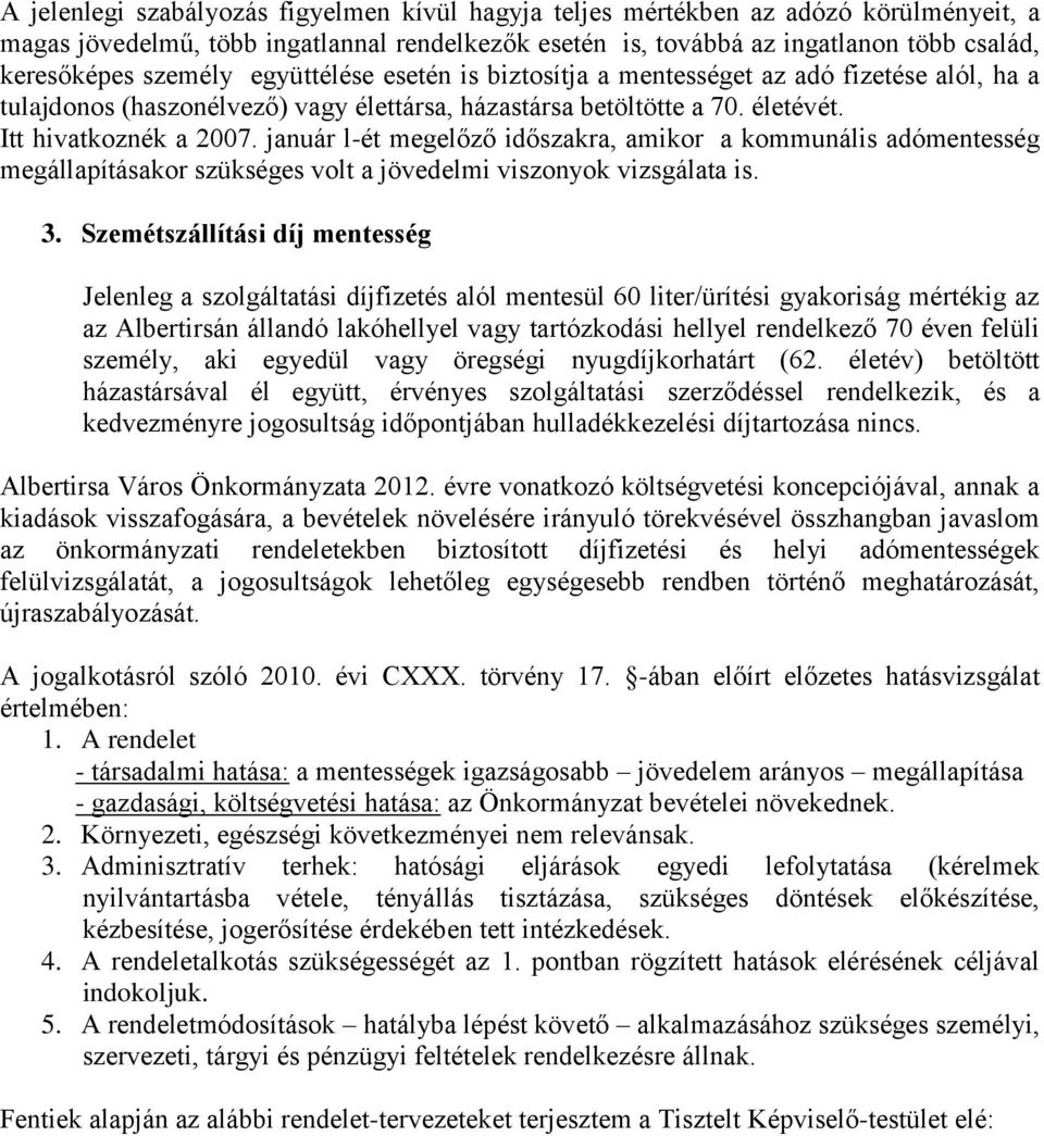 január l-ét megelőző időszakra, amikor a kommunális adómentesség megállapításakor szükséges volt a jövedelmi viszonyok vizsgálata is. 3.