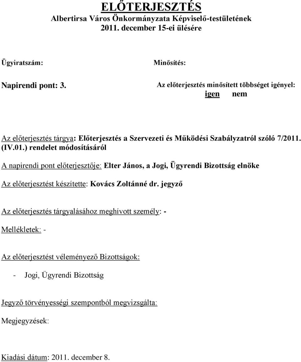 . (IV.01.) rendelet módosításáról A napirendi pont előterjesztője: Elter János, a Jogi, Ügyrendi Bizottság elnöke Az előterjesztést készítette: Kovács Zoltánné dr.