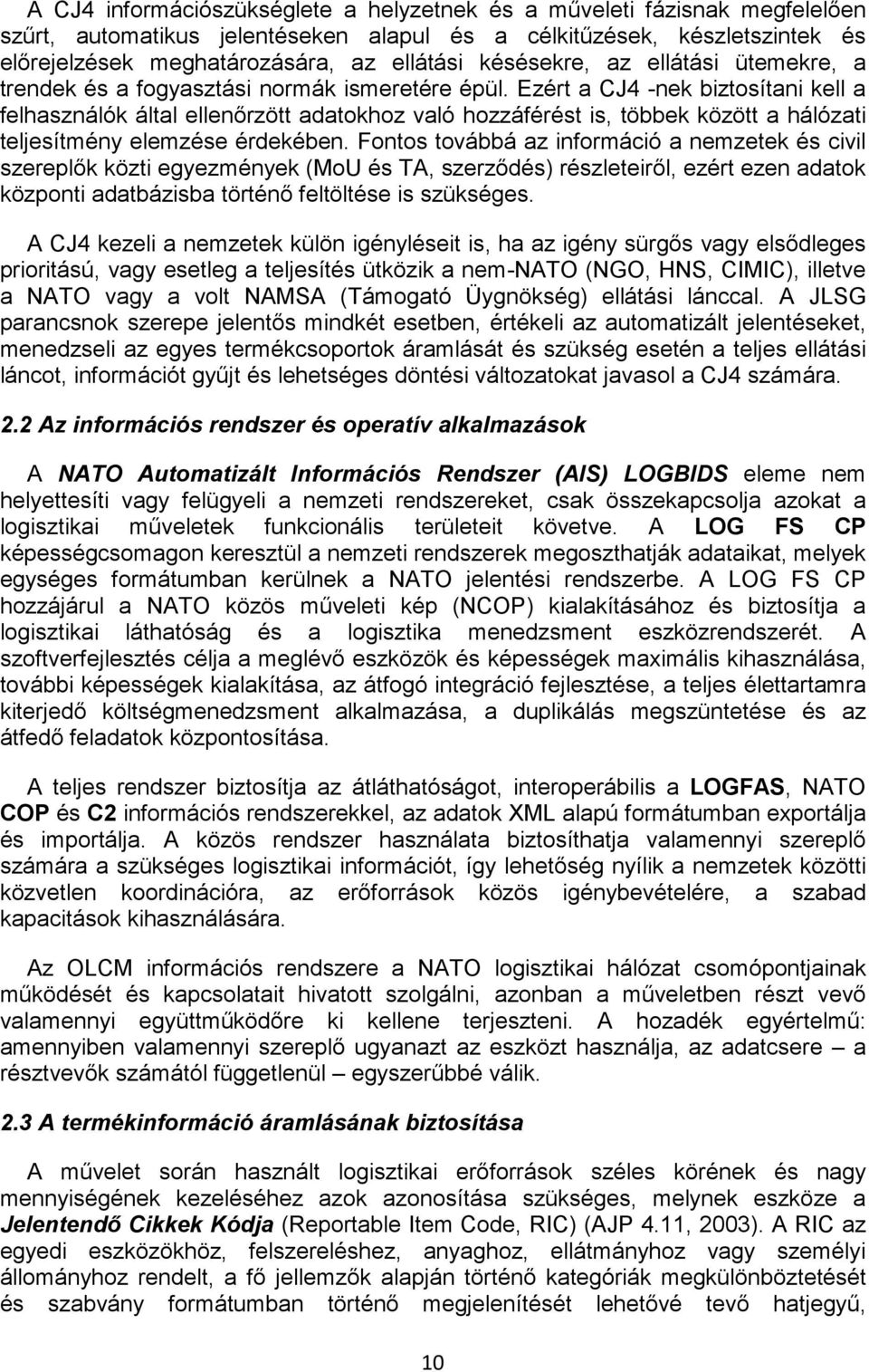 Ezért a CJ4 -nek biztosítani kell a felhasználók által ellenőrzött adatokhoz való hozzáférést is, többek között a hálózati teljesítmény elemzése érdekében.