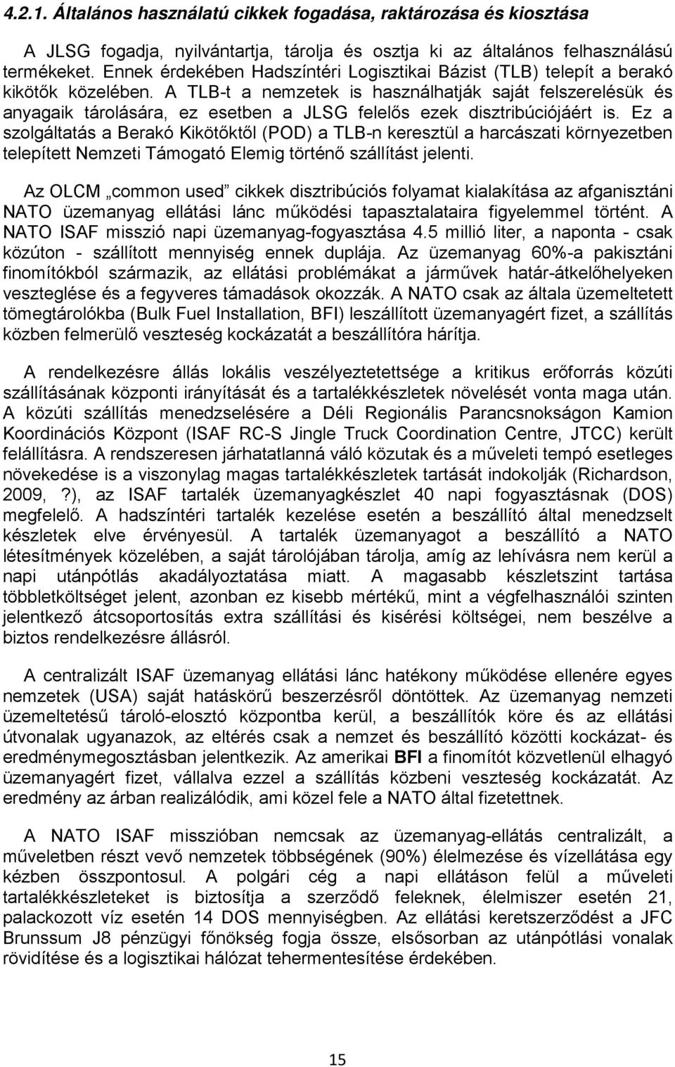 A TLB-t a nemzetek is használhatják saját felszerelésük és anyagaik tárolására, ez esetben a JLSG felelős ezek disztribúciójáért is.