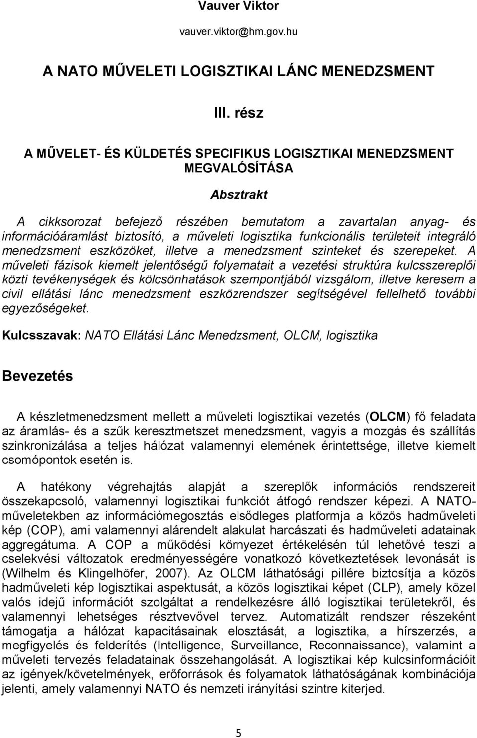 logisztika funkcionális területeit integráló menedzsment eszközöket, illetve a menedzsment szinteket és szerepeket.