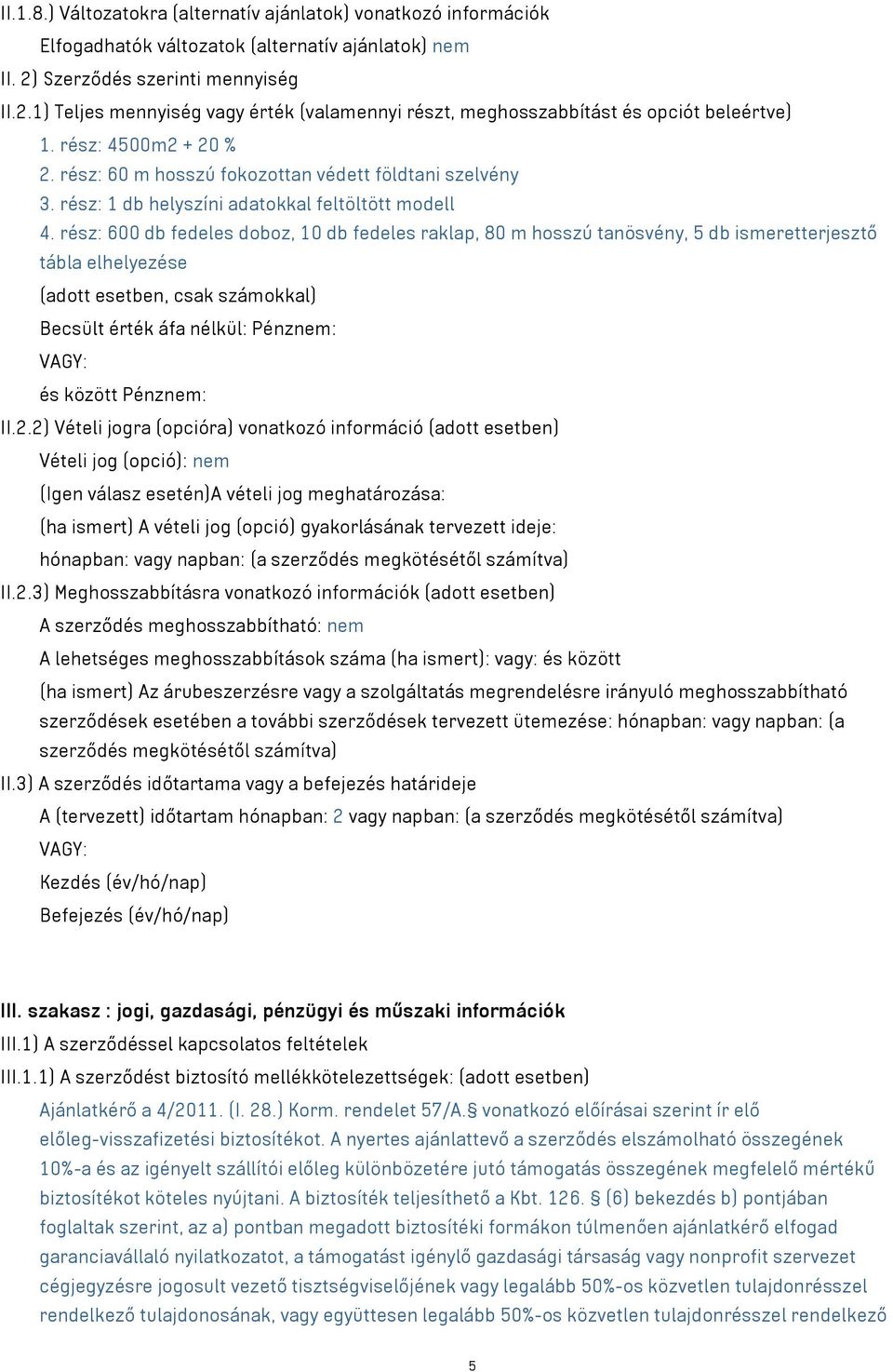 rész: 60 m hosszú fokozottan védett földtani szelvény 3. rész: 1 db helyszíni adatokkal feltöltött modell 4.