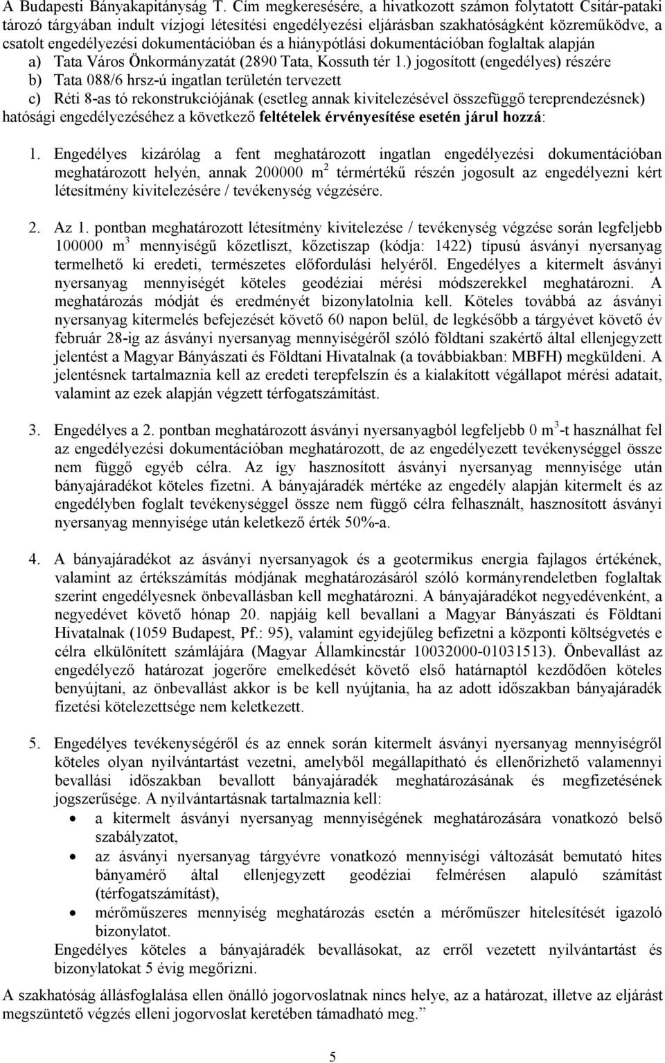 dokumentációban és a hiánypótlási dokumentációban foglaltak alapján a) Tata Város Önkormányzatát (2890 Tata, Kossuth tér 1.