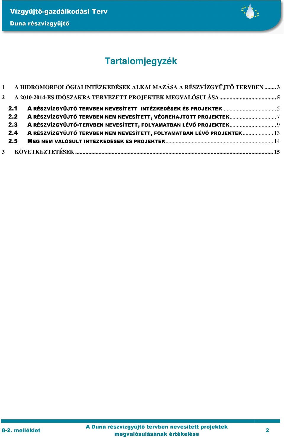 1 A RÉSZVÍZGYŰJTŐ TERVBEN NEVESÍTETT INTÉZKEDÉSEK ÉS PROJEKTEK... 5 2.