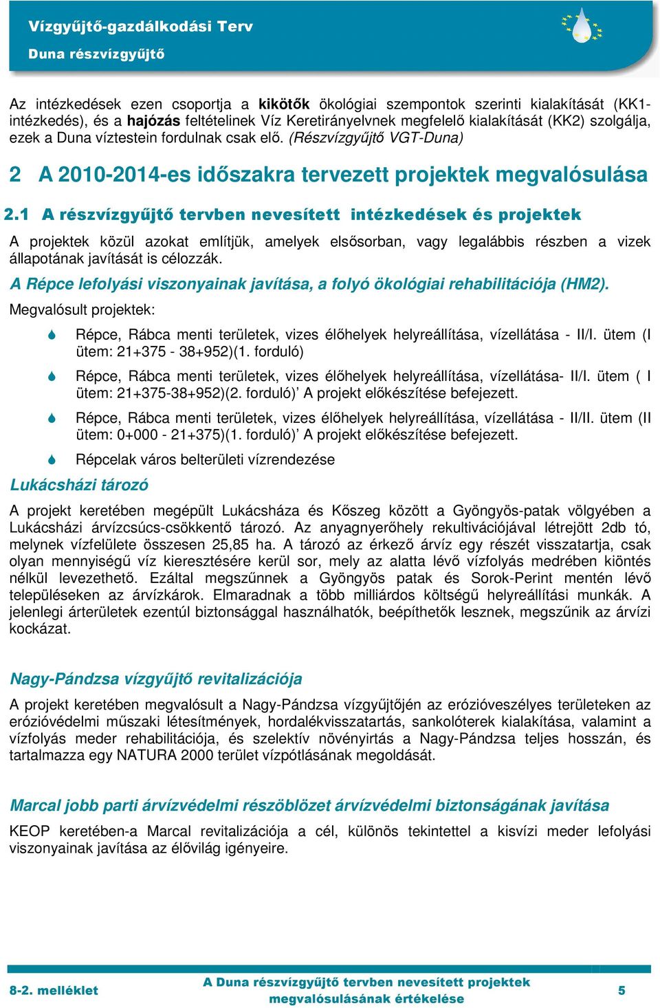 1 A részvízgyűjtő tervben nevesített intézkedések és projektek A projektek közül azokat említjük, amelyek elsősorban, vagy legalábbis részben a vizek állapotának javítását is célozzák.