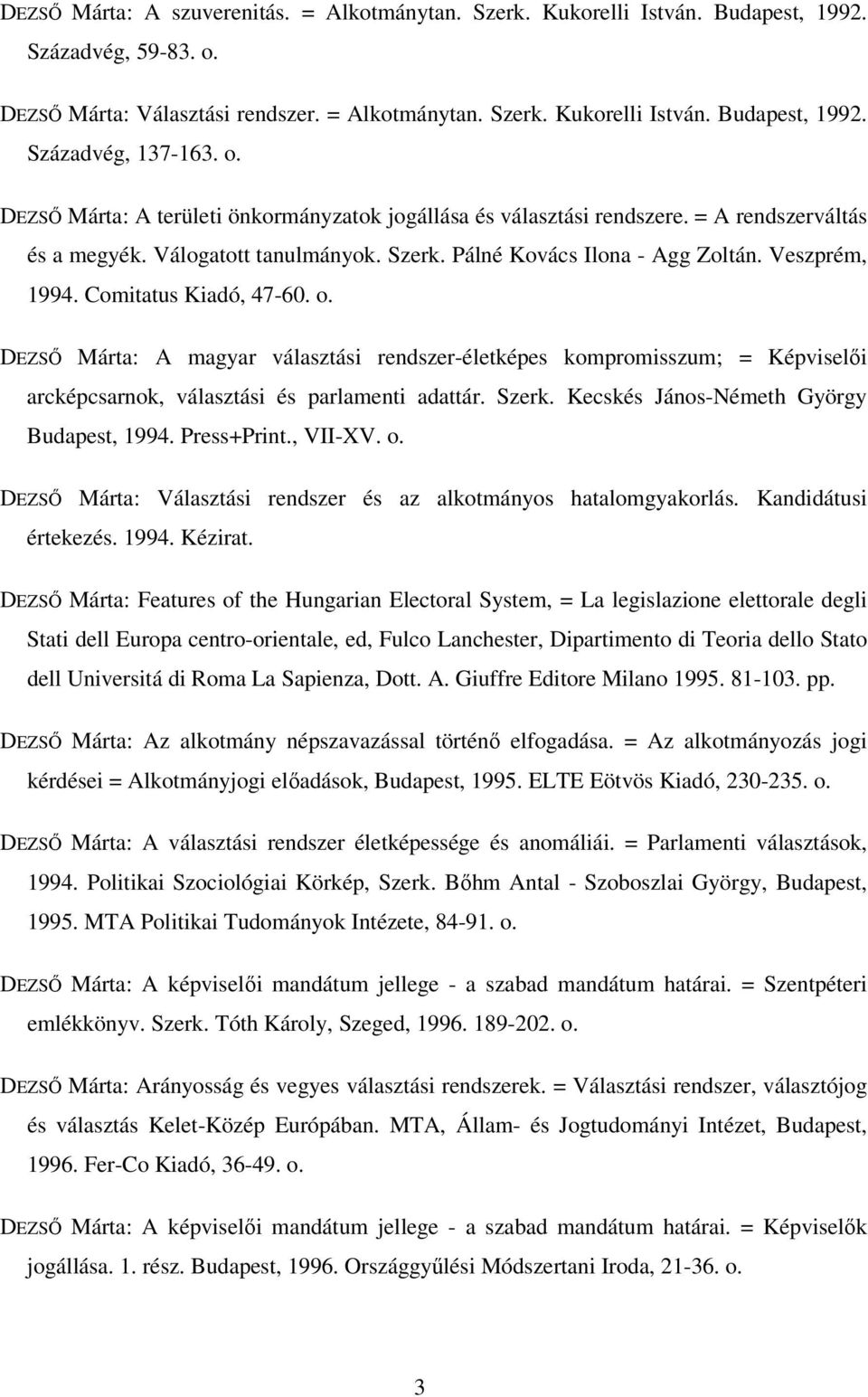 Comitatus Kiadó, 47-60. o. DEZSŐ Márta: A magyar választási rendszer-életképes kompromisszum; = Képviselői arcképcsarnok, választási és parlamenti adattár. Szerk.