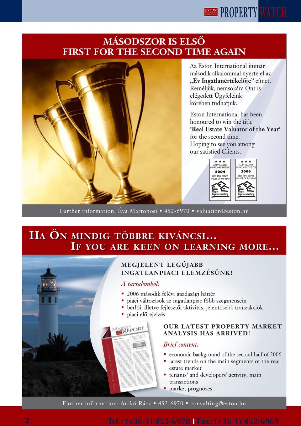 Hopig to see you amog our satisfied Cliets. AZ ÉV LEGJOBB INGATLANÉRTÉKELÔJE BEST REAL ESTATE VALUER OF THE YEAR Further iformatio: Éva Martoosi 452-6970 valuatio@esto.