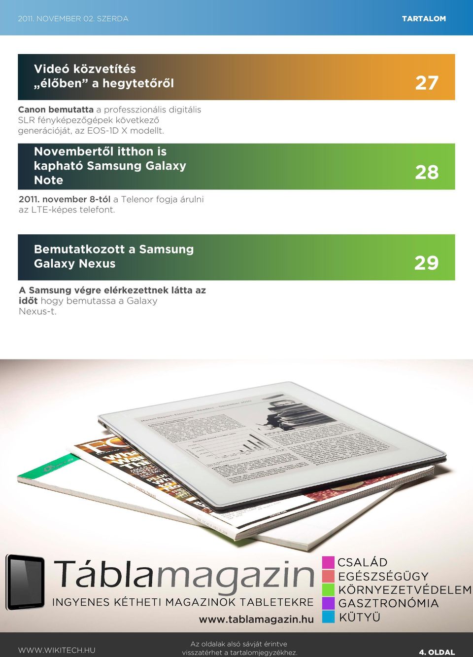 következő generációját, az EOS-1D X modellt. Novembertől itthon is kapható Samsung Galaxy Note 28 2011.