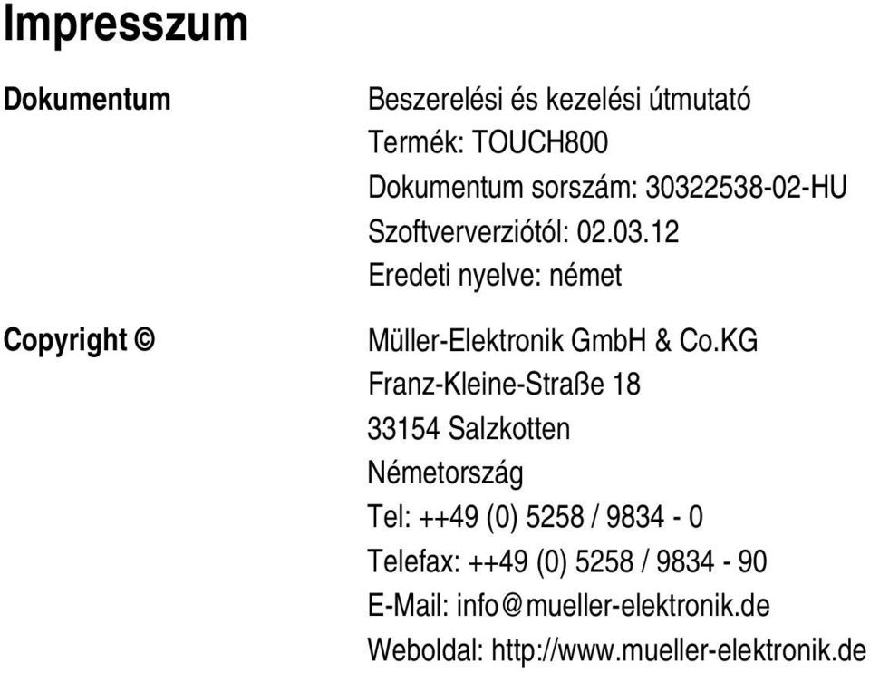 KG Franz-Kleine-Straße 18 33154 Salzkotten Németország Tel: ++49 (0) 5258 / 9834-0 Telefax: ++49