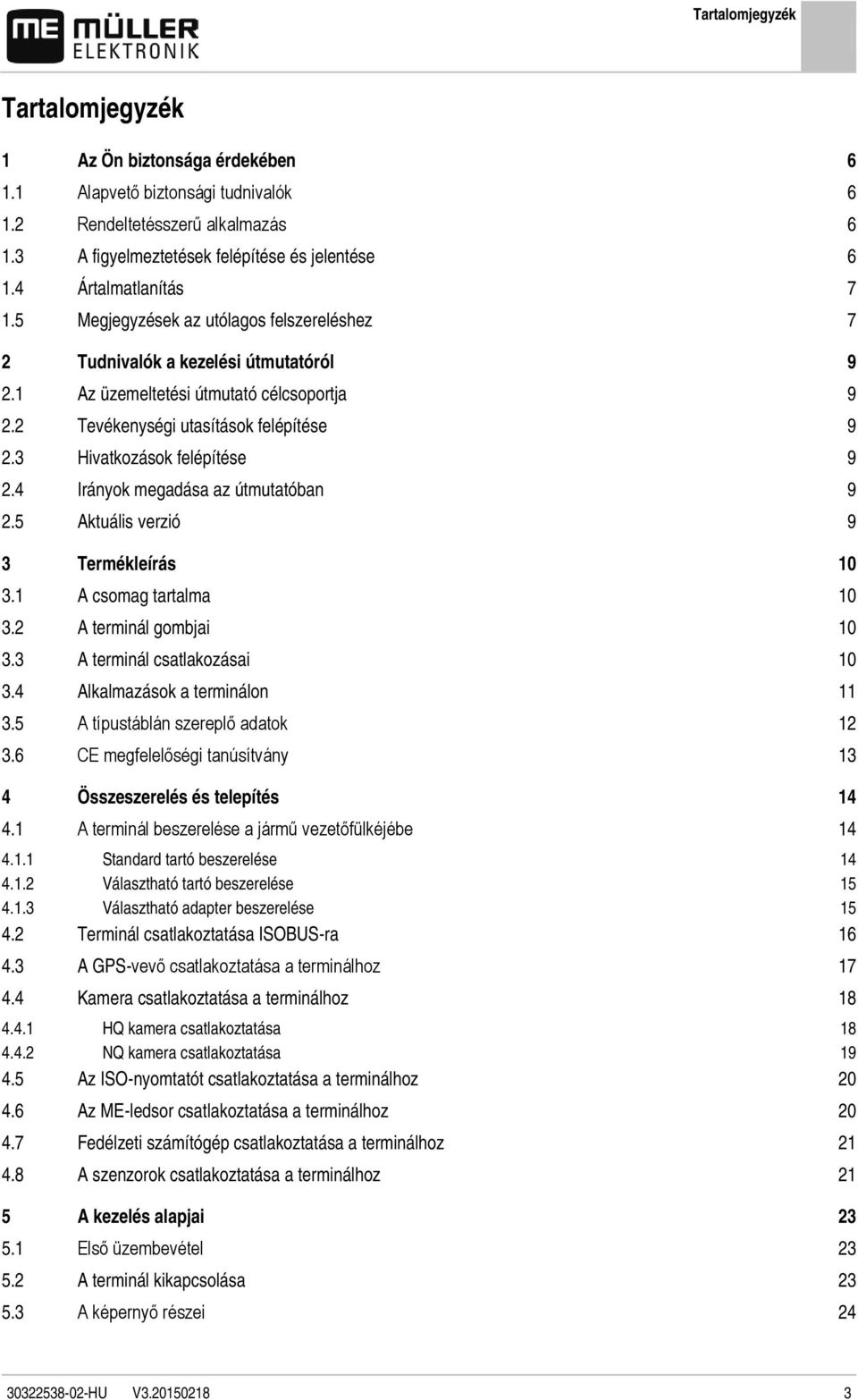 3 Hivatkozások felépítése 9 2.4 Irányok megadása az útmutatóban 9 2.5 Aktuális verzió 9 3 Termékleírás 10 3.1 A csomag tartalma 10 3.2 A terminál gombjai 10 3.3 A terminál csatlakozásai 10 3.