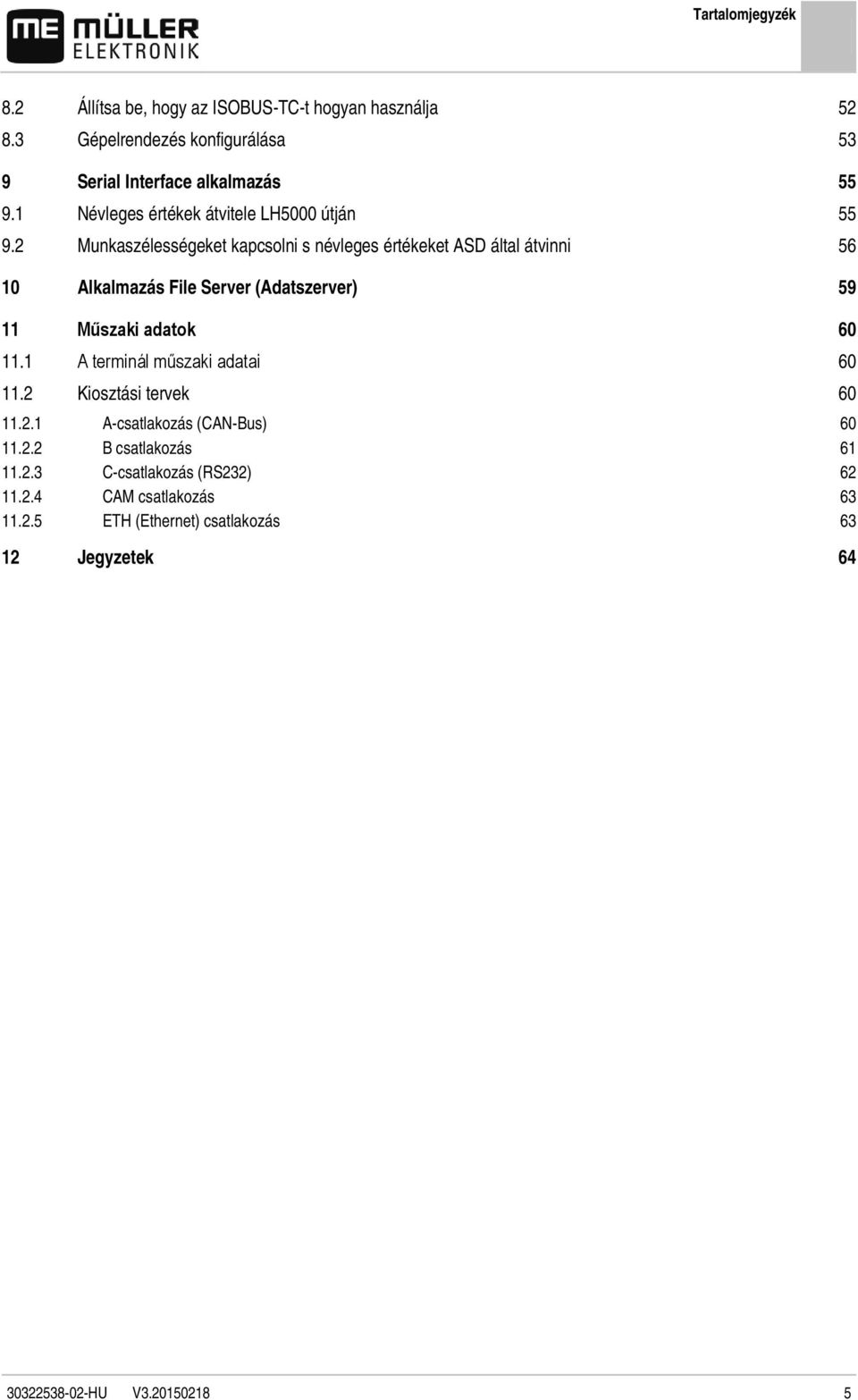 2 Munkaszélességeket kapcsolni s névleges értékeket ASD által átvinni 56 10 Alkalmazás File Server (Adatszerver) 59 11 Műszaki adatok 60 11.