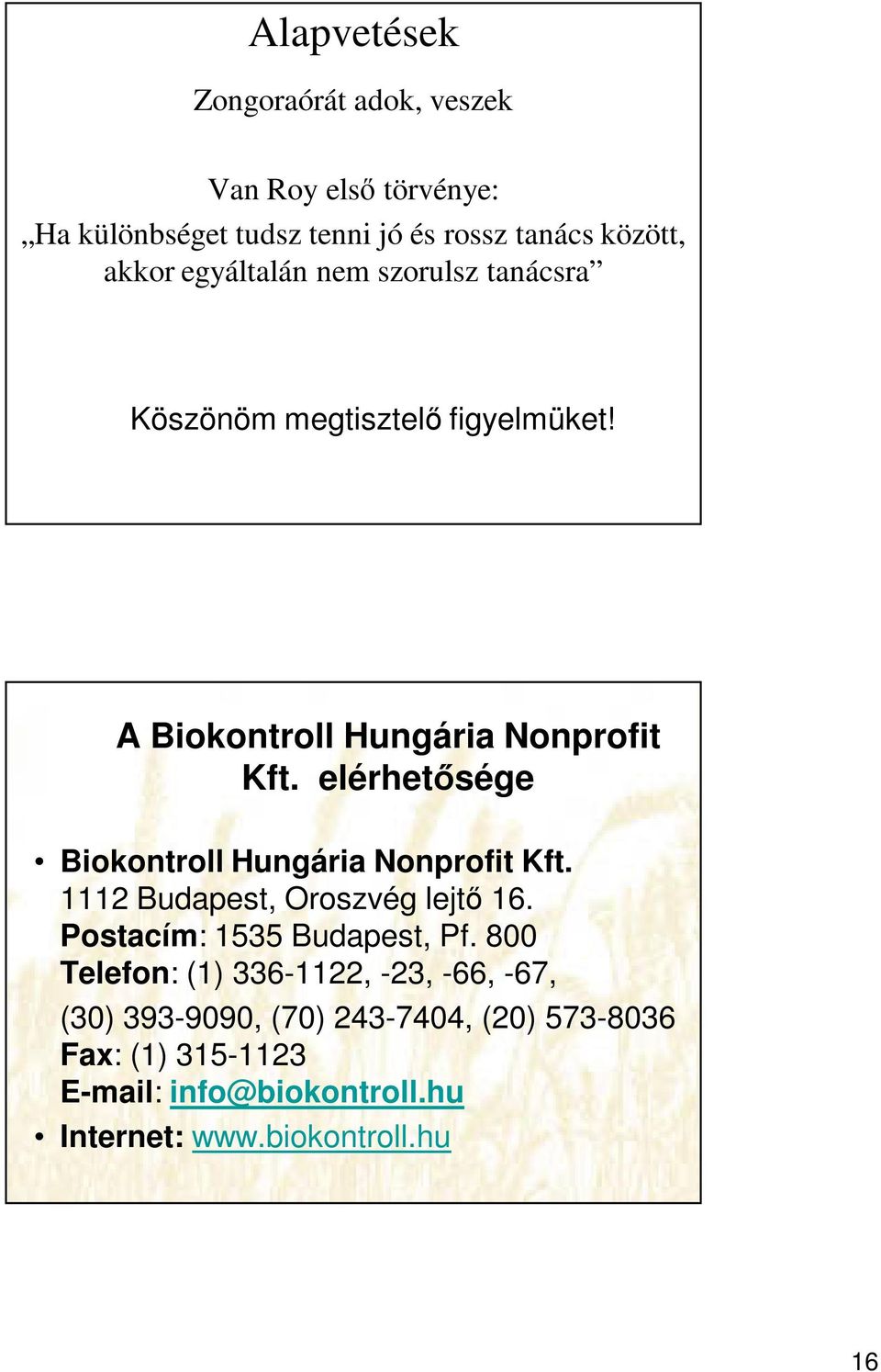 elérhetősége Biokontroll Hungária Nonprofit Kft. 1112 Budapest, Oroszvég lejtő 16. Postacím: 1535 Budapest, Pf.