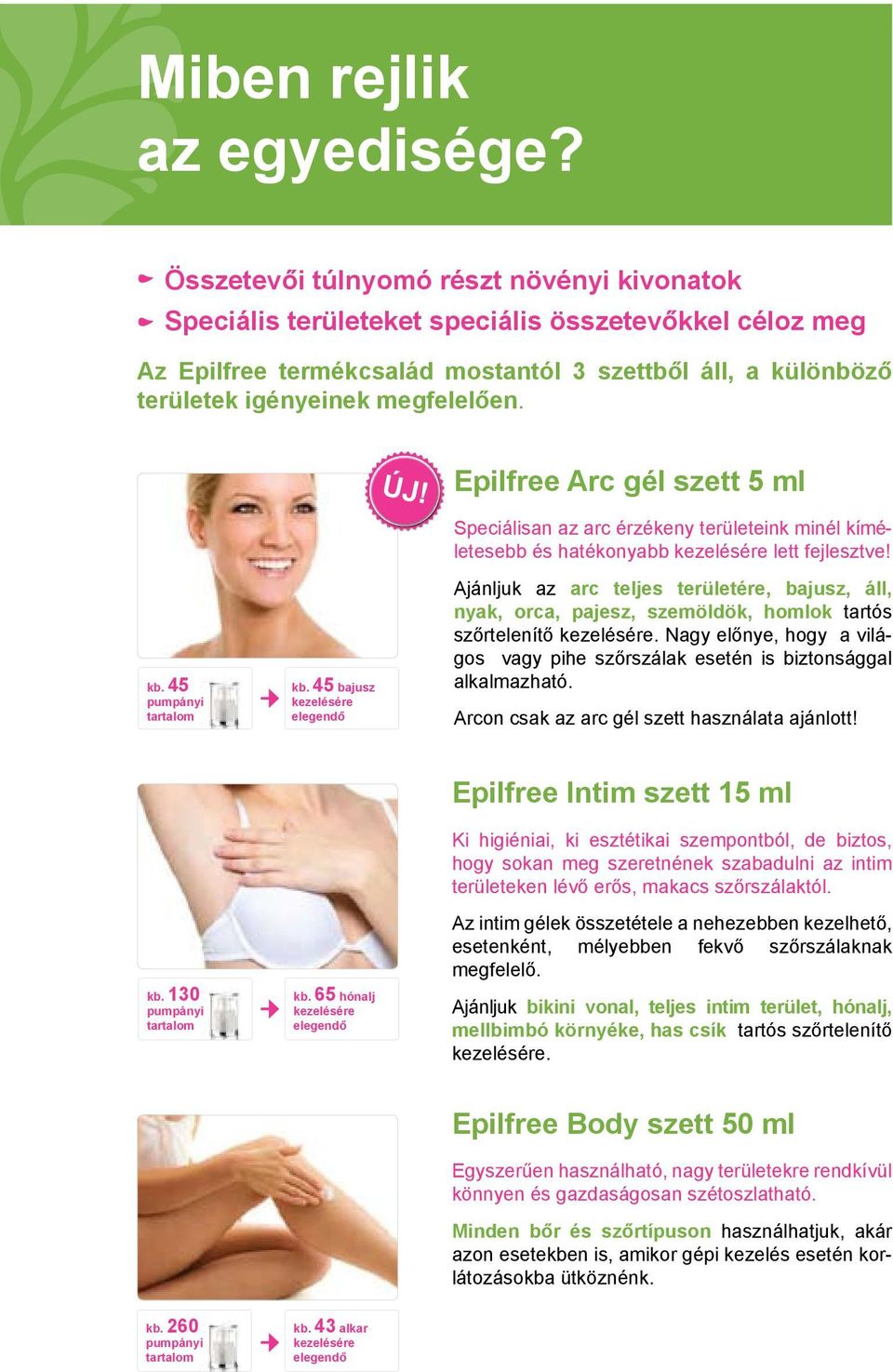 Epilfree Arc gél szett 5 ml kb. 45 pumpányi tartalom kb. 45 bajusz kezelésére elegendő Speciálisan az arc érzékeny területeink minél kíméletesebb és hatékonyabb kezelésére lett fejlesztve!