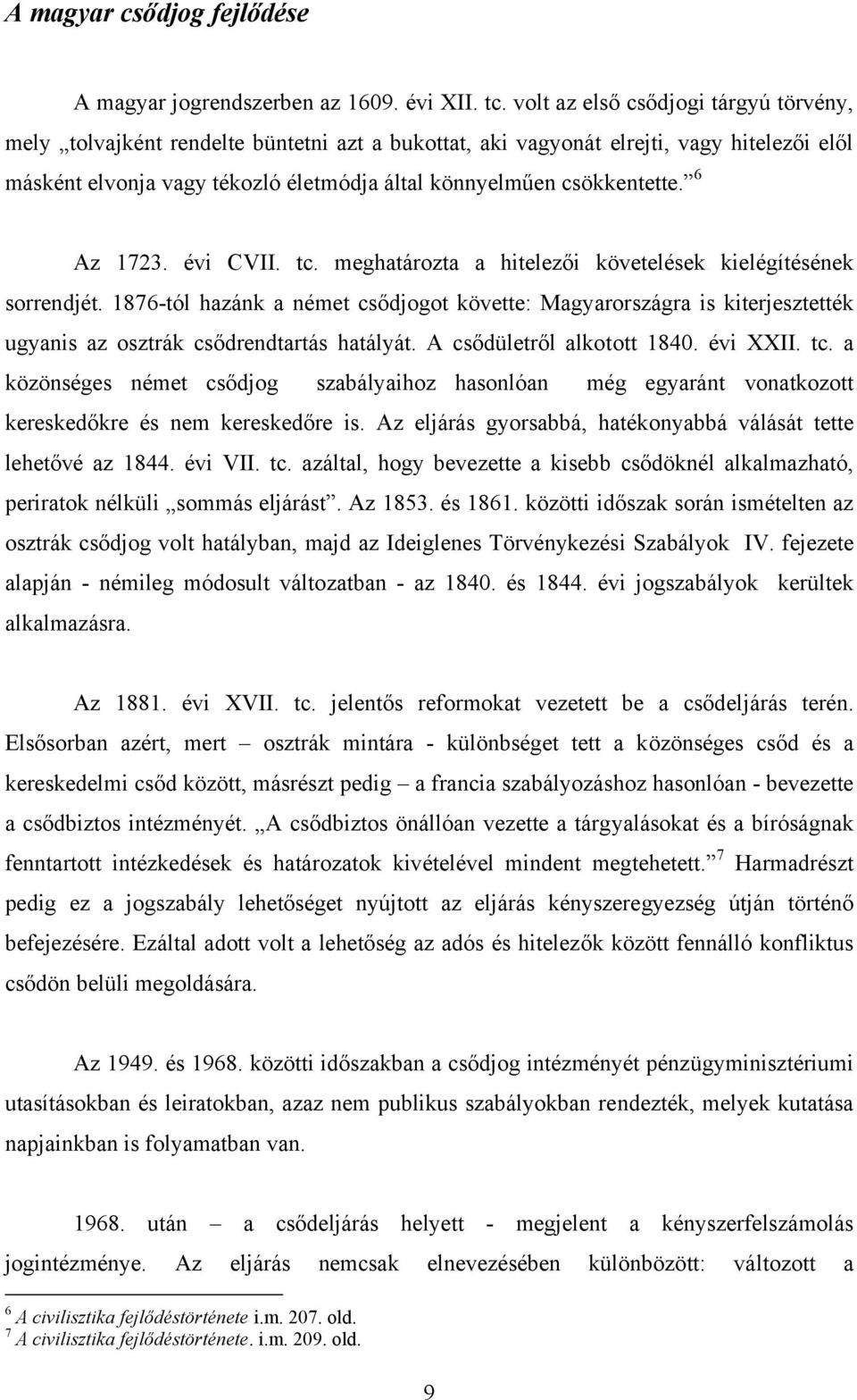 6 Az 1723. évi CVII. tc. meghatározta a hitelezői követelések kielégítésének sorrendjét.