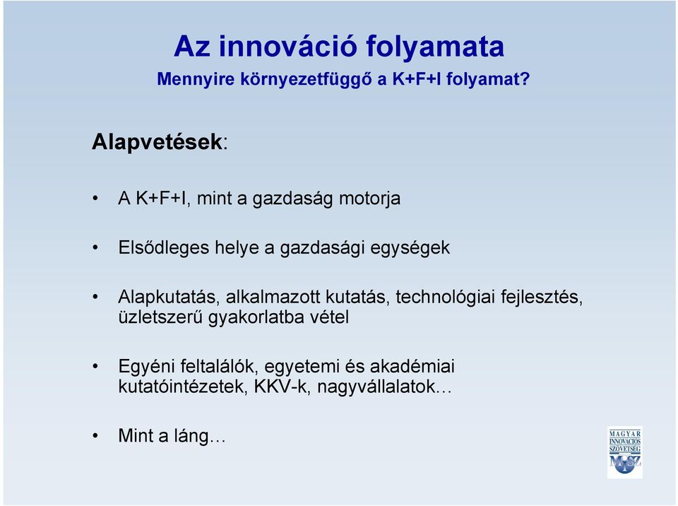 egységek Alapkutatás, alkalmazott kutatás, technológiai fejlesztés, üzletszerű