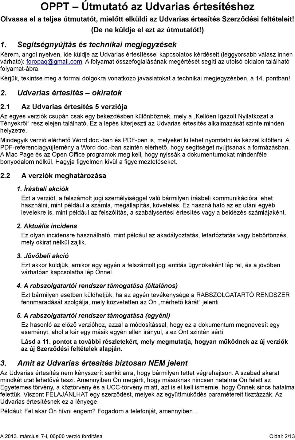 com A folyamat összefoglalásának megértését segíti az utolsó oldalon található folyamat-ábra. Kérjük, tekintse meg a formai dolgokra vonatkozó javaslatokat a technikai megjegyzésben, a 14. pontban! 2.