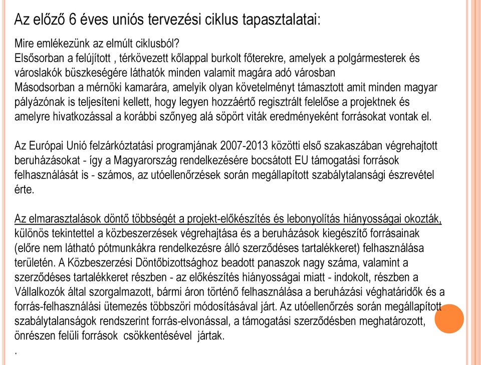 amelyik olyan követelményt támasztott amit minden magyar pályázónak is teljesíteni kellett, hogy legyen hozzáértő regisztrált felelőse a projektnek és amelyre hivatkozással a korábbi szőnyeg alá