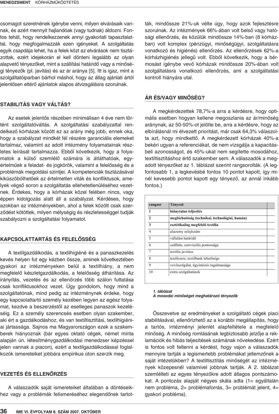 A szolgáltatás egyik csapdája lehet, ha a felek közt az elvárások nem tisztázottak, ezért idejekorán el kell dönteni legalább az olyan alapvetô tényezôket, mint a szállítási határidô vagy a minôségi