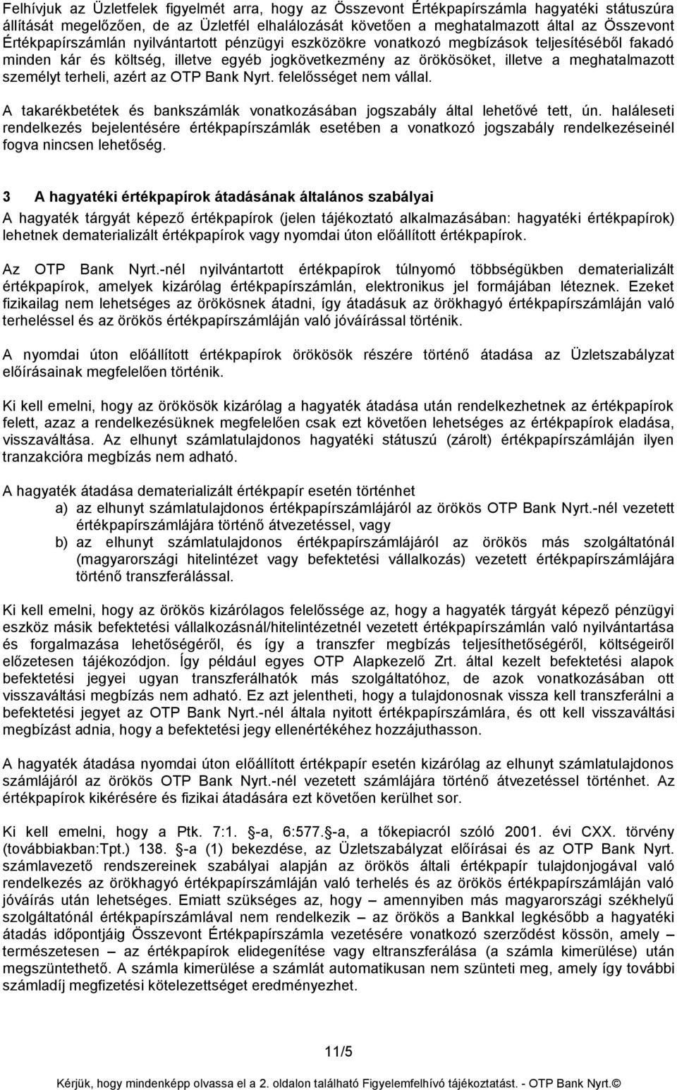 terheli, azért az OTP Bank Nyrt. felelősséget nem vállal. A takarékbetétek és bankszámlák vonatkozásában jogszabály által lehetővé tett, ún.