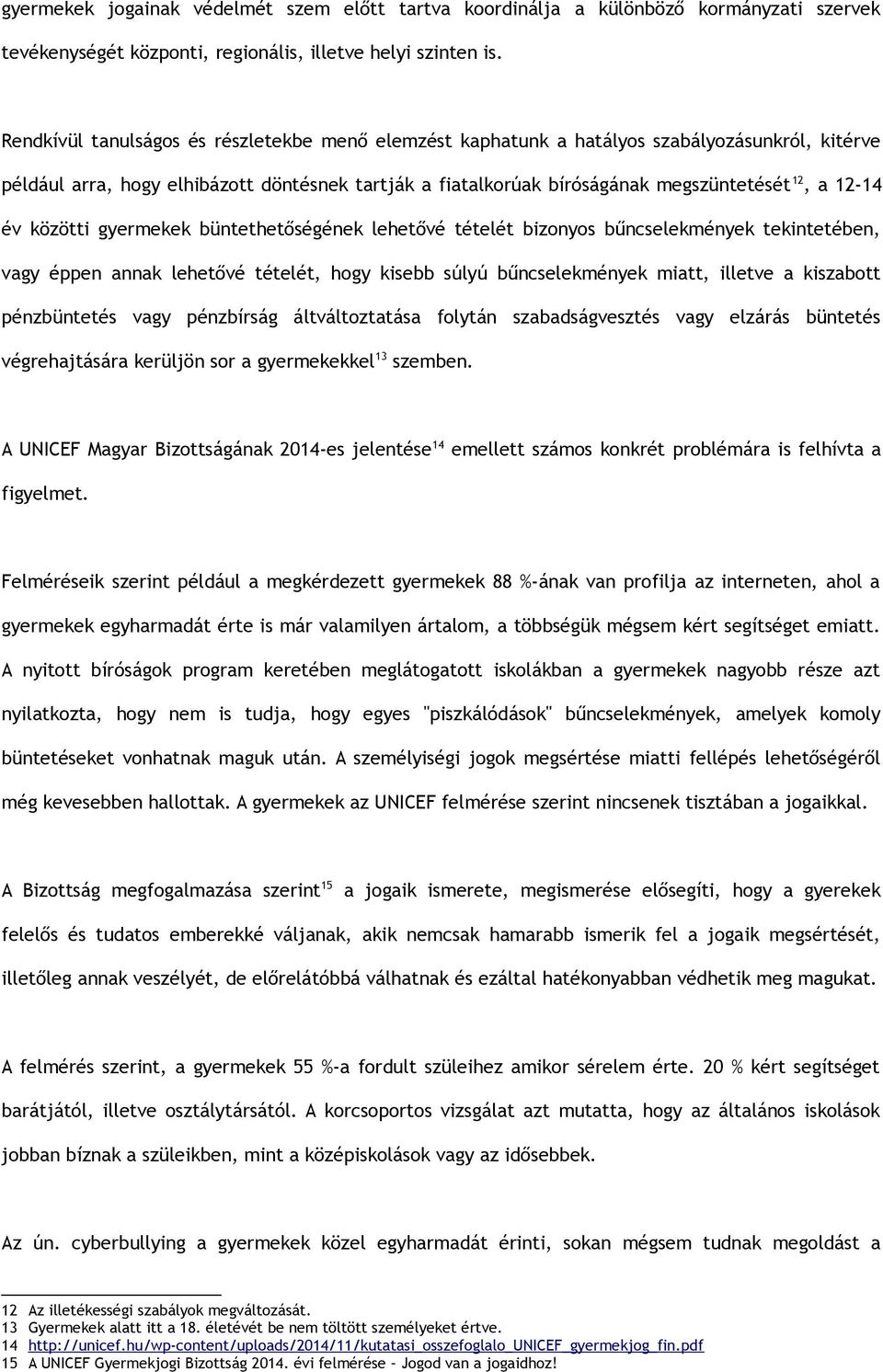 év közötti gyermekek büntethetőségének lehetővé tételét bizonyos bűncselekmények tekintetében, vagy éppen annak lehetővé tételét, hogy kisebb súlyú bűncselekmények miatt, illetve a kiszabott