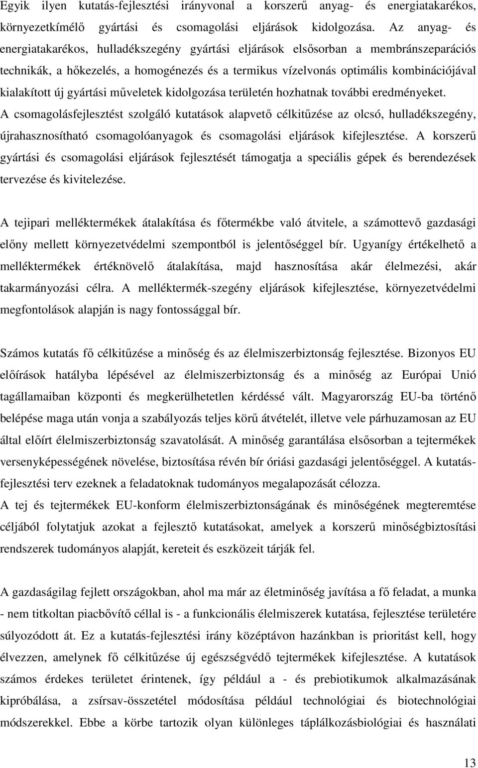 új gyártási mőveletek kidolgozása területén hozhatnak további eredményeket.