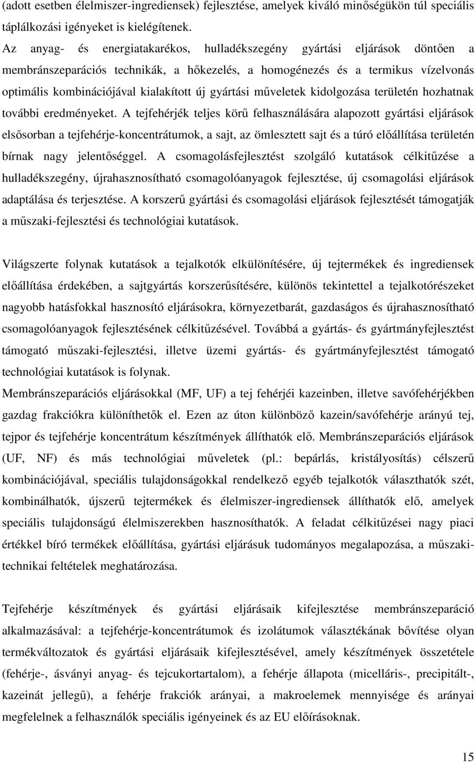 gyártási mőveletek kidolgozása területén hozhatnak további eredményeket.