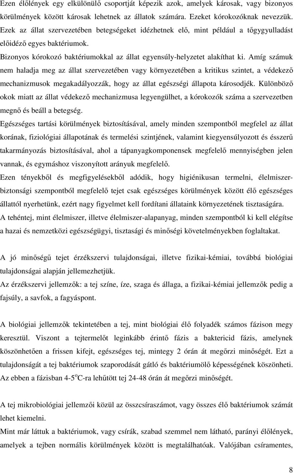 Amíg számuk nem haladja meg az állat szervezetében vagy környezetében a kritikus szintet, a védekezı mechanizmusok megakadályozzák, hogy az állat egészségi állapota károsodjék.