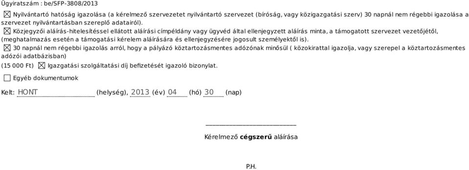 Közjegyzői aláírás-hitelesítéssel ellátott aláírási címpéldány vagy ügyvéd által ellenjegyzett aláírás minta, a támogatott szervezet vezetőjétől, (meghatalmazás esetén a támogatási kérelem