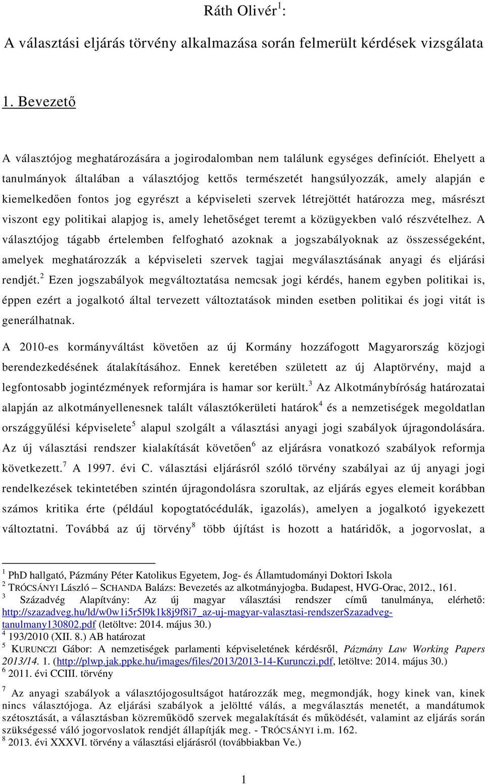 politikai alapjog is, amely lehetőséget teremt a közügyekben való részvételhez.